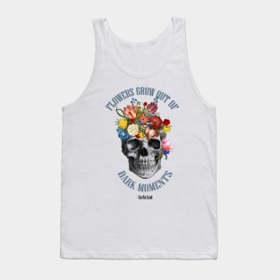 flowers grow out of dark moments skull Tank Top